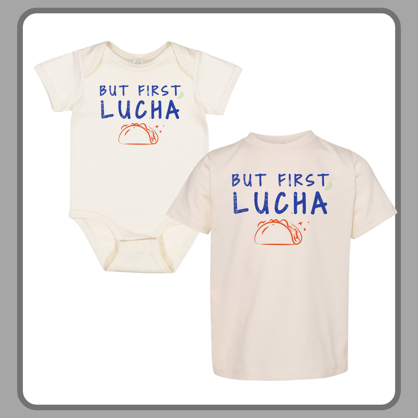 BUT FIRST, LUCHA— INFANT ONESIE + TODDLER/YOUTH TEE