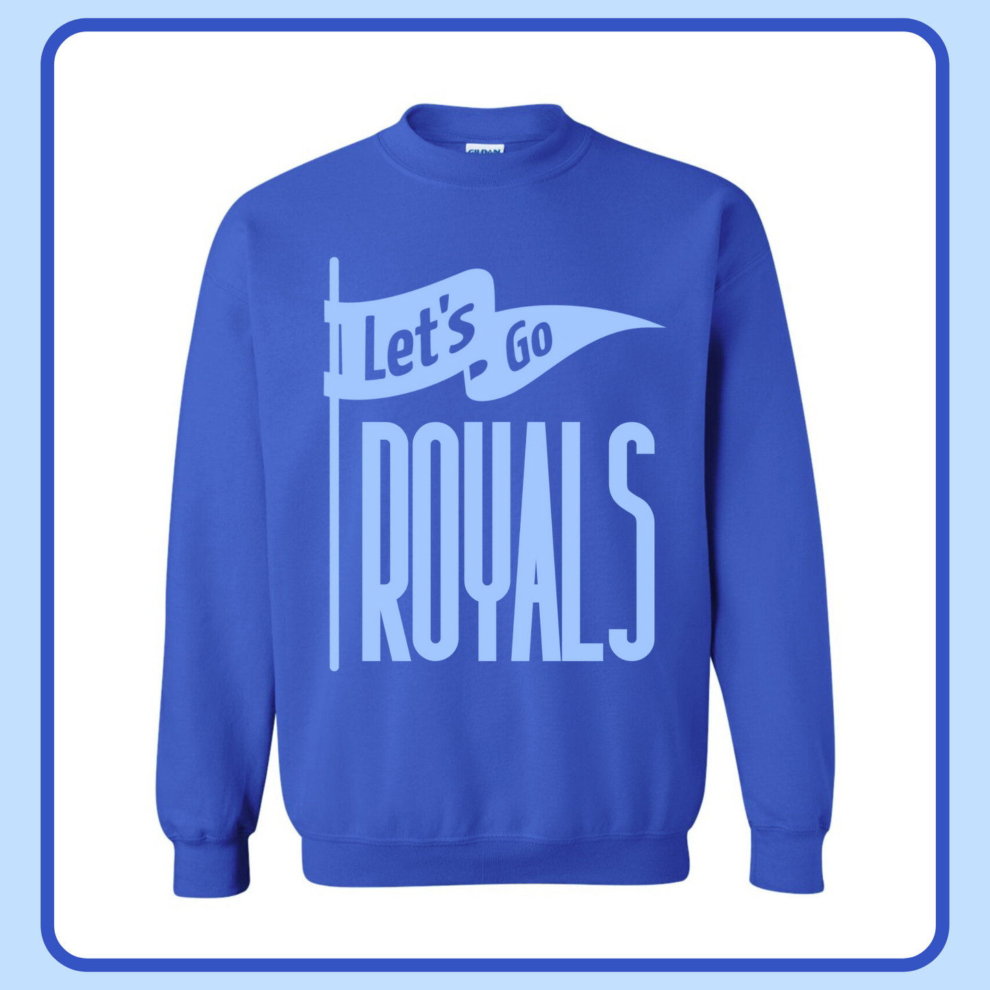 LET’S GO ROYALS— ADULT CREWNECK
