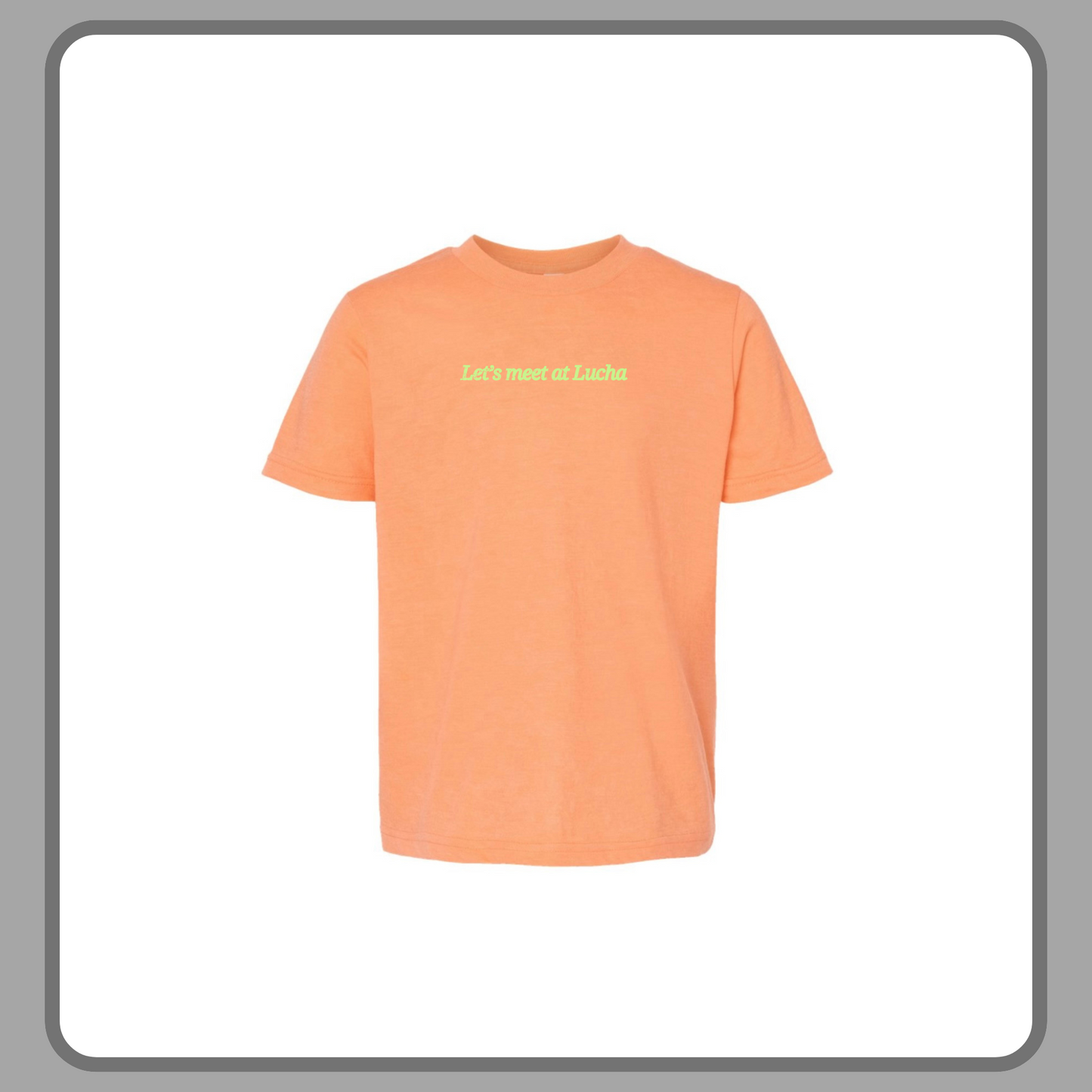 LET’S MEET AT LUCHA ORANGE — YOUTH TEE