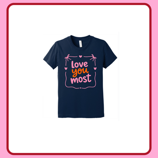 LOVE YOU MOST—INFANT ONESIE + TODDLER/YOUTH TEE