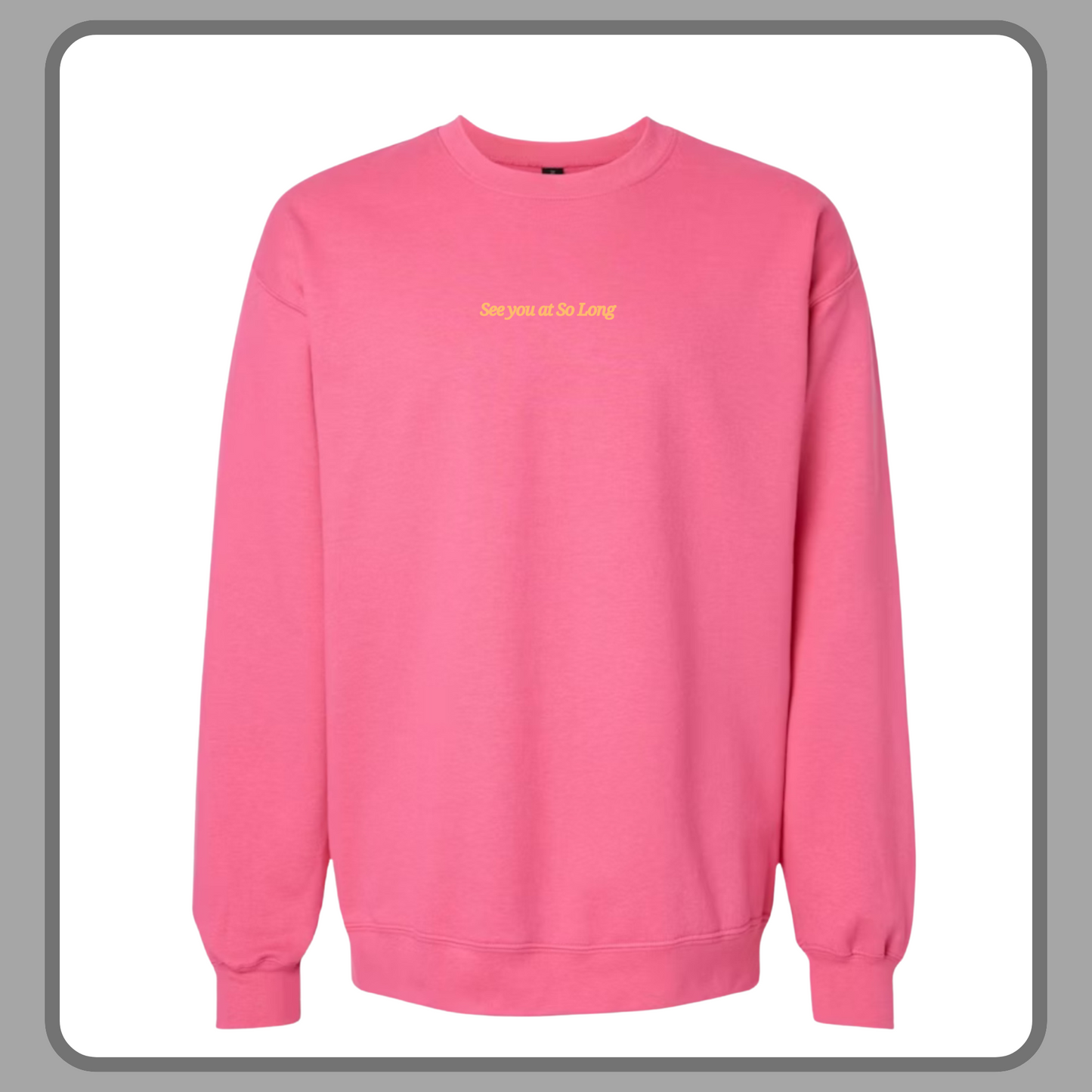 SEE YOU AT SO LONG PINK— ADULT CREW/HOODIE