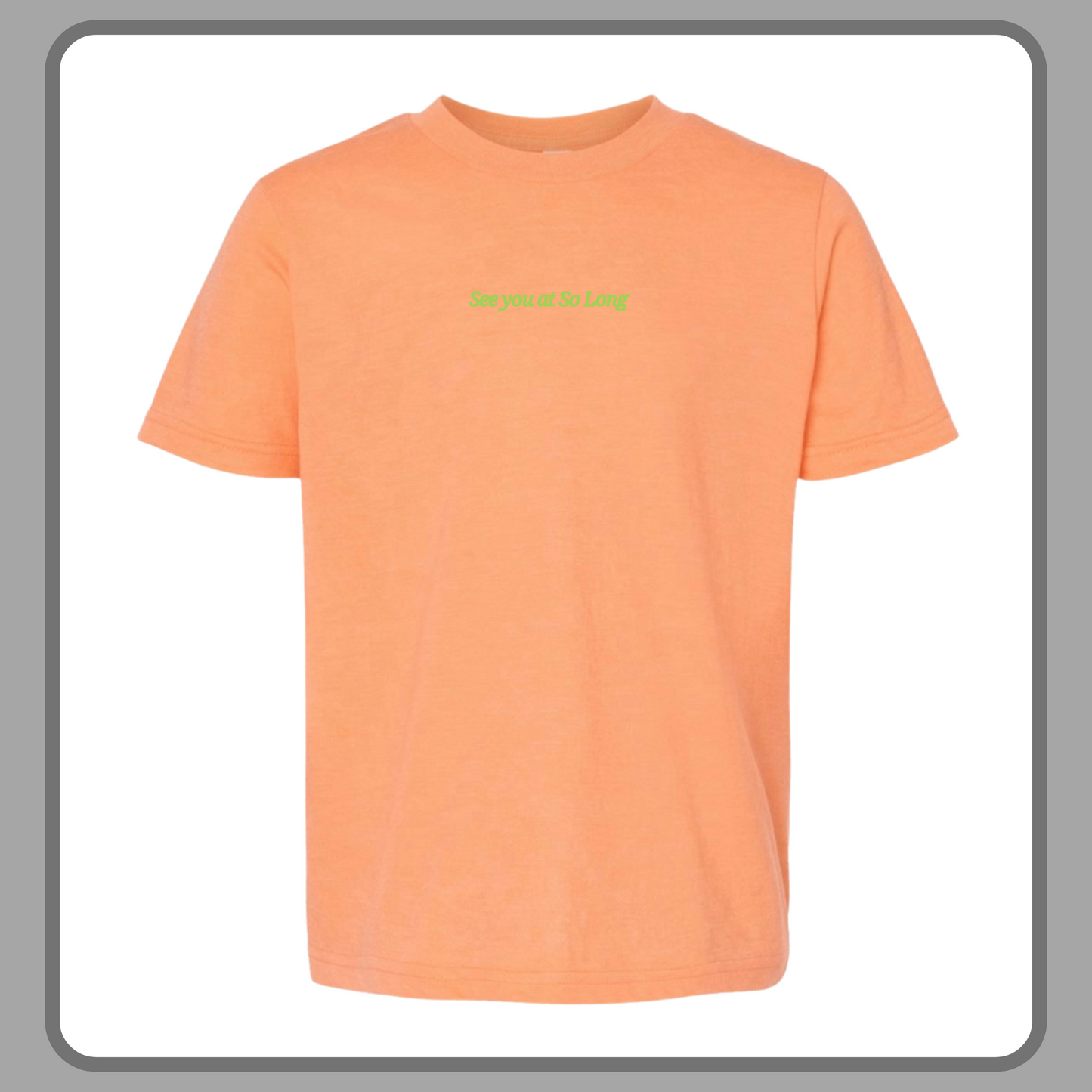 SEE YOU AT SO LONG ORANGE— ADULT TEE