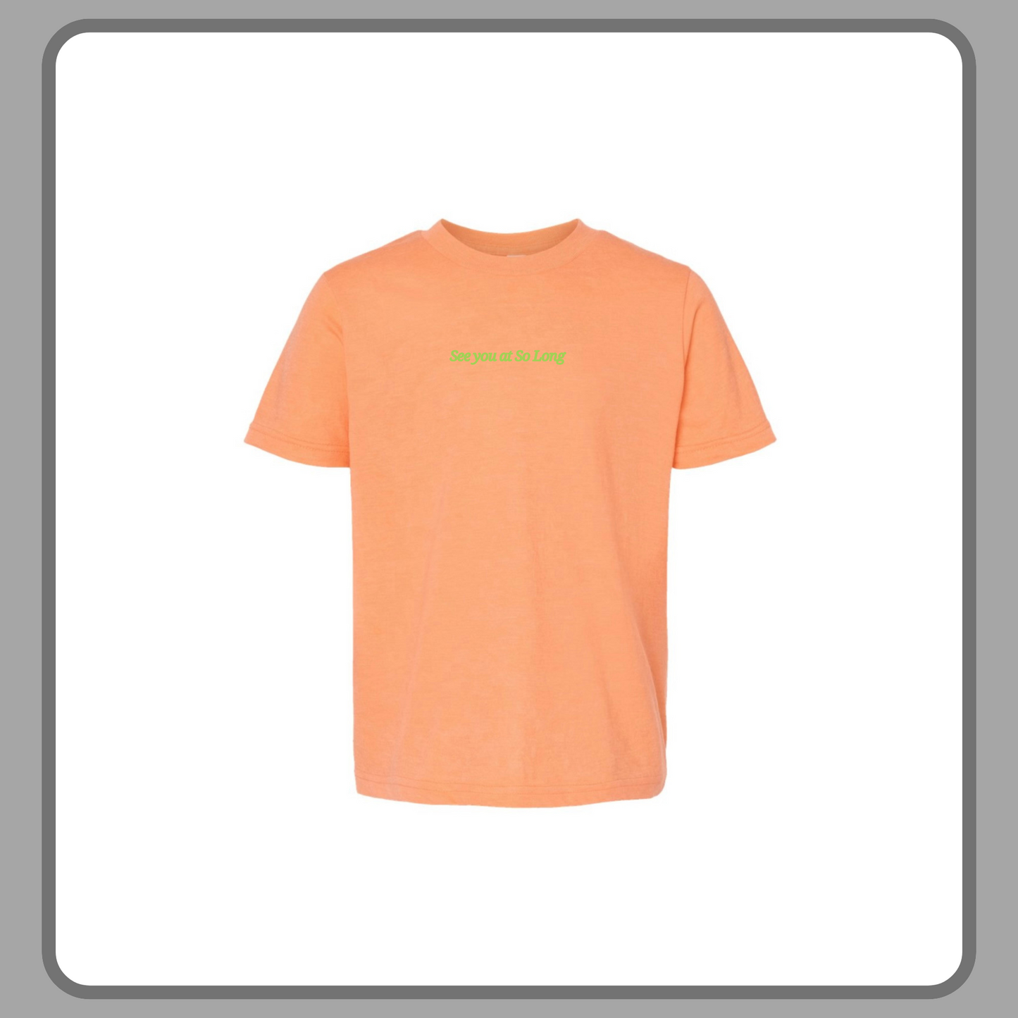 SEE YOU AT SO LONG ORANGE— YOUTH TEE