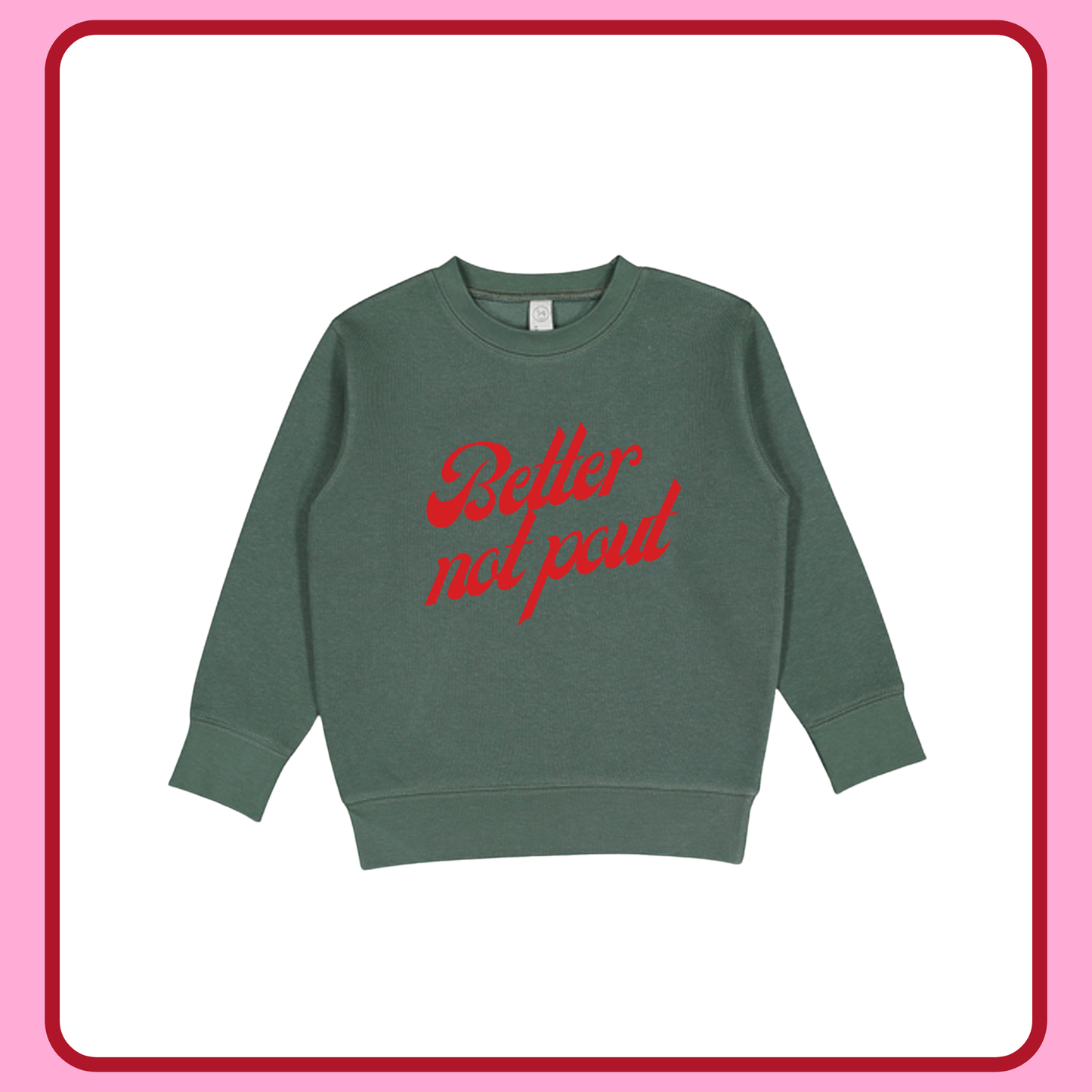 BETTER NOT POUT (GREEN)— TODDLER/YOUTH CREWNECK