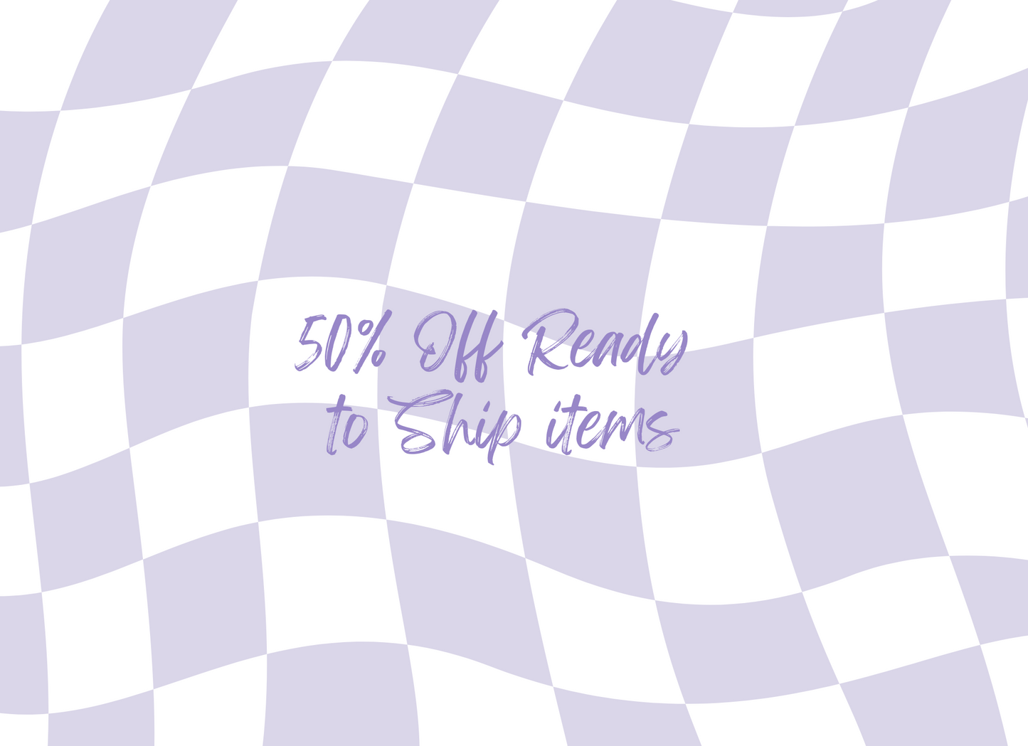 50% OFF READY TO SHIP ITEMS